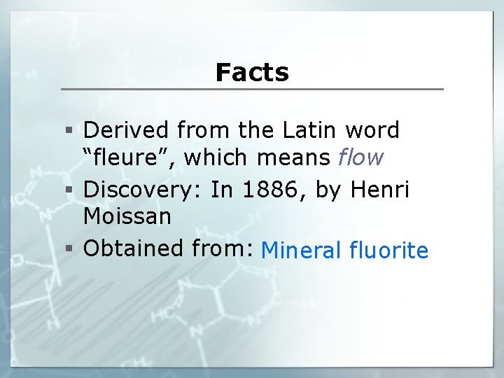 Facts § Derived from the Latin word “fleure”, which means flow § Discovery: In