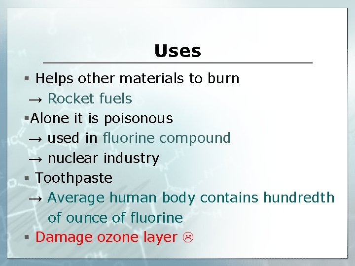 Uses § Helps other materials to burn → Rocket fuels §Alone it is poisonous