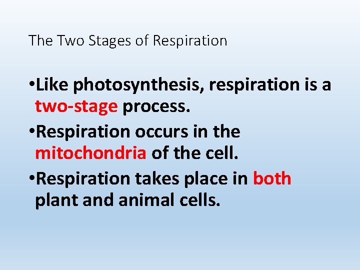The Two Stages of Respiration • Like photosynthesis, respiration is a two-stage process. •