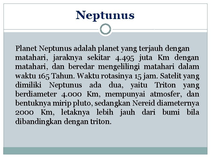 Neptunus Planet Neptunus adalah planet yang terjauh dengan matahari, jaraknya sekitar 4. 495 juta
