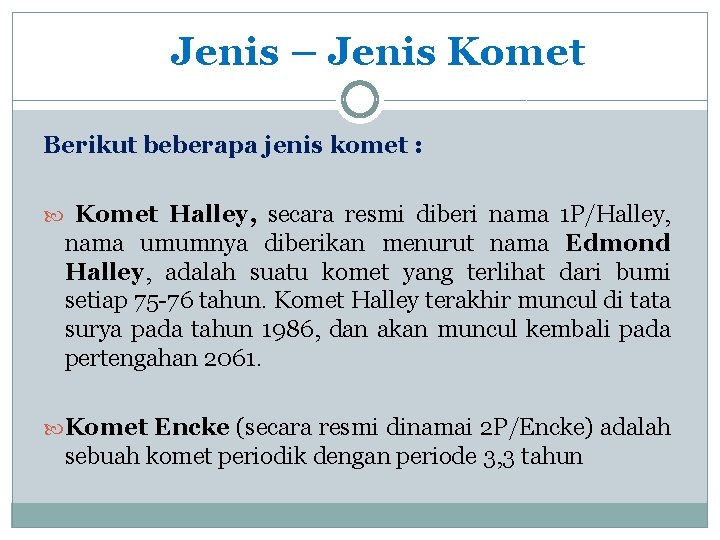 Jenis – Jenis Komet Berikut beberapa jenis komet : Komet Halley, secara resmi diberi