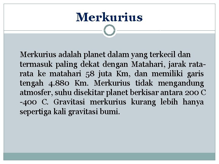 Merkurius adalah planet dalam yang terkecil dan termasuk paling dekat dengan Matahari, jarak rata