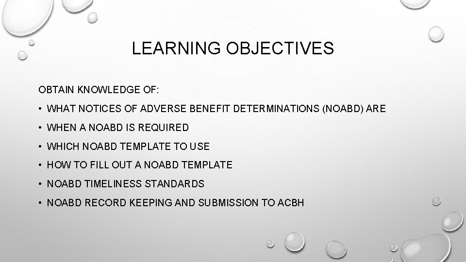 LEARNING OBJECTIVES OBTAIN KNOWLEDGE OF: • WHAT NOTICES OF ADVERSE BENEFIT DETERMINATIONS (NOABD) ARE