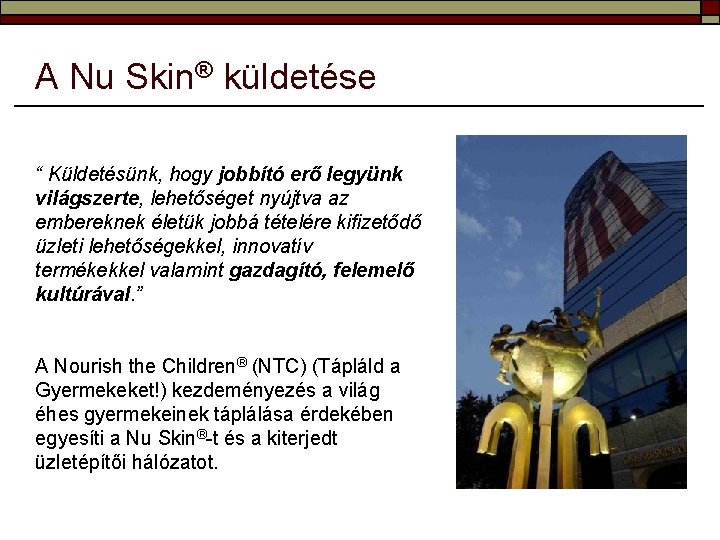 A Nu Skin® küldetése “ Küldetésünk, hogy jobbító erő legyünk világszerte, lehetőséget nyújtva az