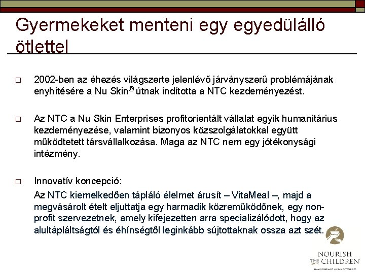 Gyermekeket menteni egyedülálló ötlettel o 2002 -ben az éhezés világszerte jelenlévő járványszerű problémájának enyhítésére