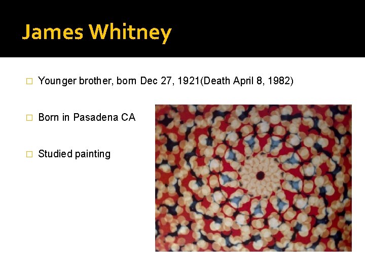James Whitney � Younger brother, born Dec 27, 1921(Death April 8, 1982) � Born
