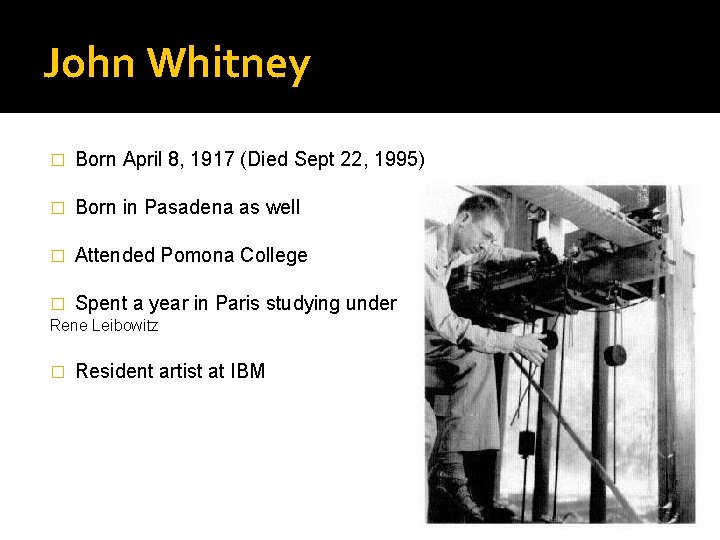 John Whitney � Born April 8, 1917 (Died Sept 22, 1995) � Born in