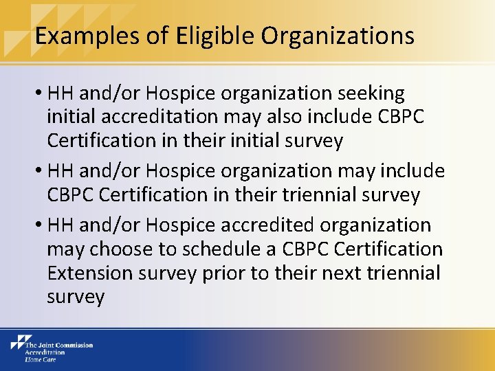 Examples of Eligible Organizations • HH and/or Hospice organization seeking initial accreditation may also