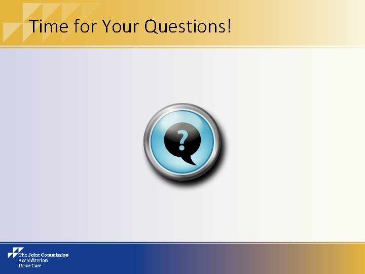 Time for Your Questions! 