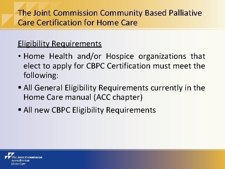 The Joint Commission Community Based Palliative Care Certification for Home Care Eligibility Requirements •
