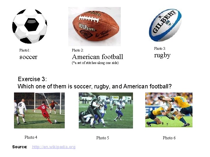 Photo 3: Photo 1: Photo 2: soccer American football rugby (*a set of stitches