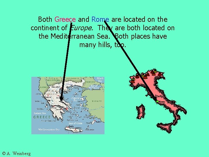 Both Greece and Rome are located on the continent of Europe. They are both