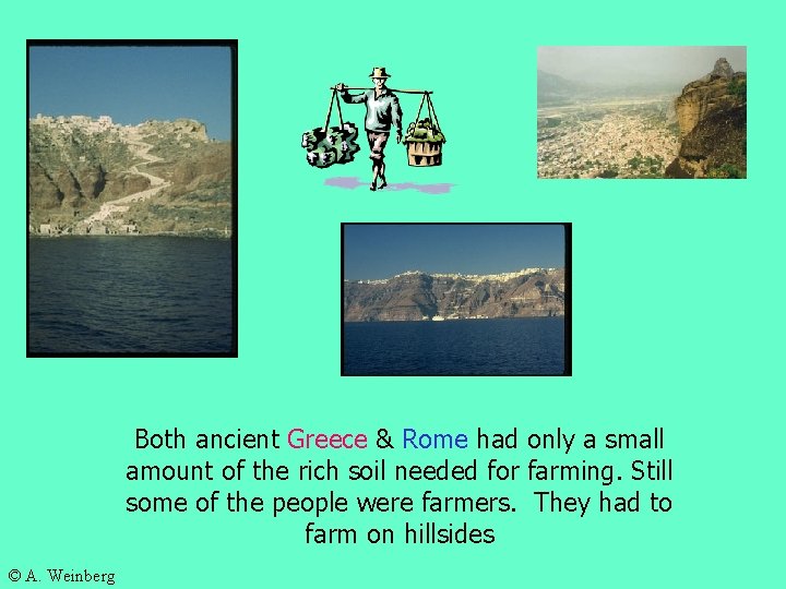 Both ancient Greece & Rome had only a small amount of the rich soil