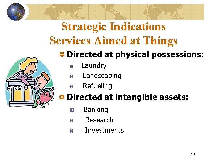Strategic Indications Services Aimed at Things Directed at physical possessions: Laundry Landscaping Refueling Directed