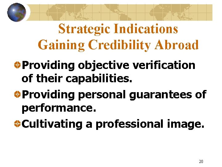 Strategic Indications Gaining Credibility Abroad Providing objective verification of their capabilities. Providing personal guarantees