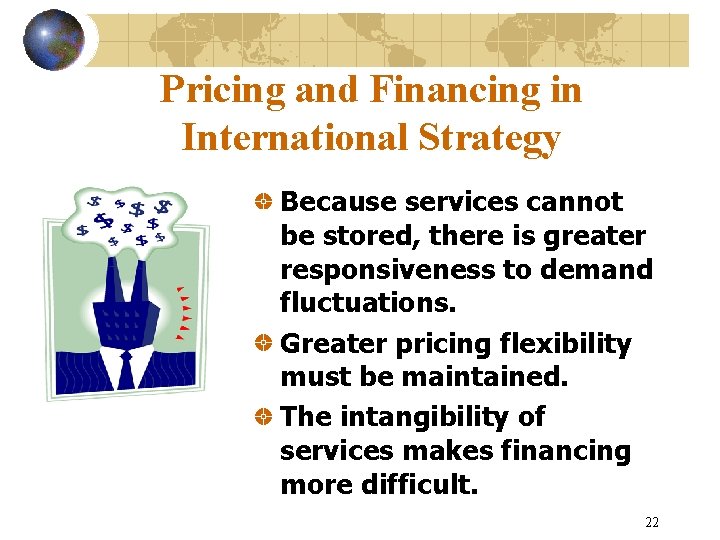 Pricing and Financing in International Strategy Because services cannot be stored, there is greater