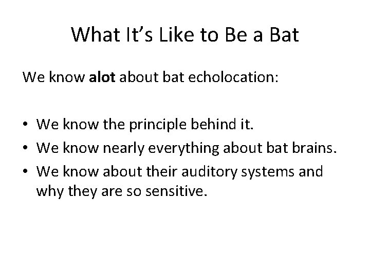 What It’s Like to Be a Bat We know alot about bat echolocation: •