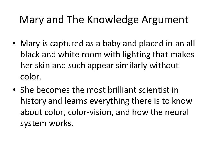 Mary and The Knowledge Argument • Mary is captured as a baby and placed