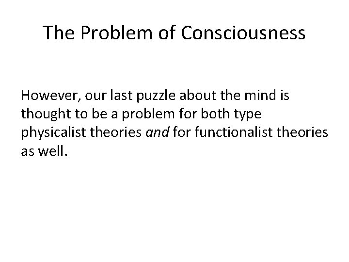 The Problem of Consciousness However, our last puzzle about the mind is thought to