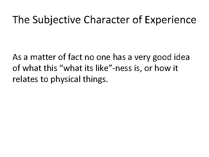 The Subjective Character of Experience As a matter of fact no one has a