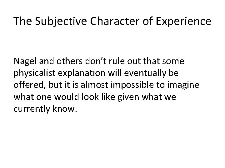 The Subjective Character of Experience Nagel and others don’t rule out that some physicalist