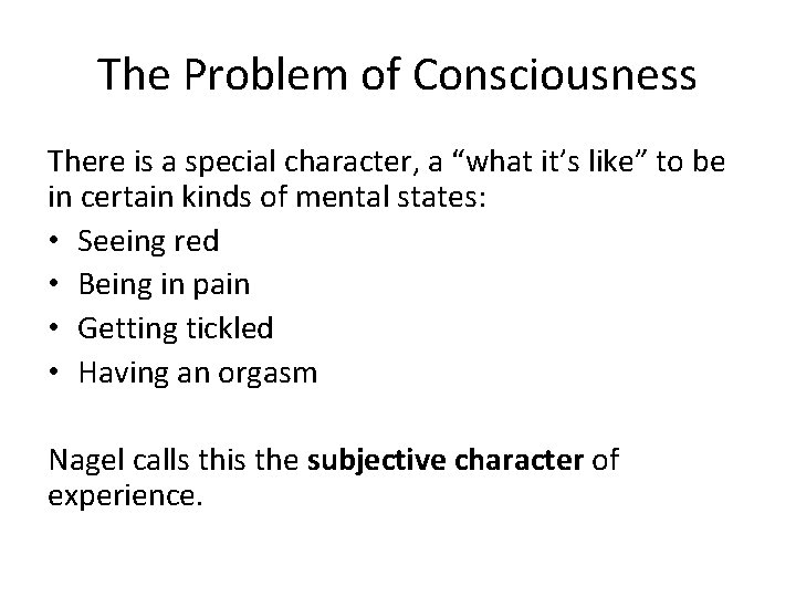 The Problem of Consciousness There is a special character, a “what it’s like” to