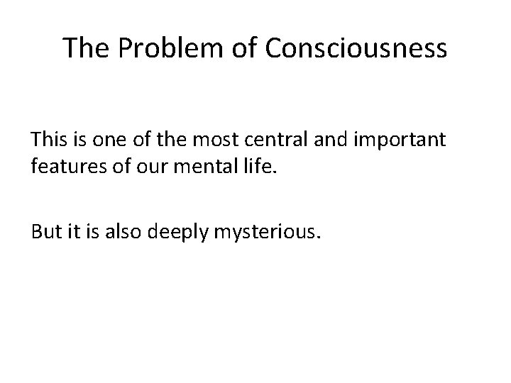 The Problem of Consciousness This is one of the most central and important features