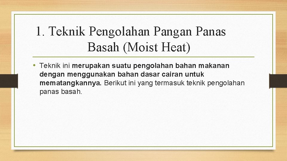 1. Teknik Pengolahan Pangan Panas Basah (Moist Heat) • Teknik ini merupakan suatu pengolahan