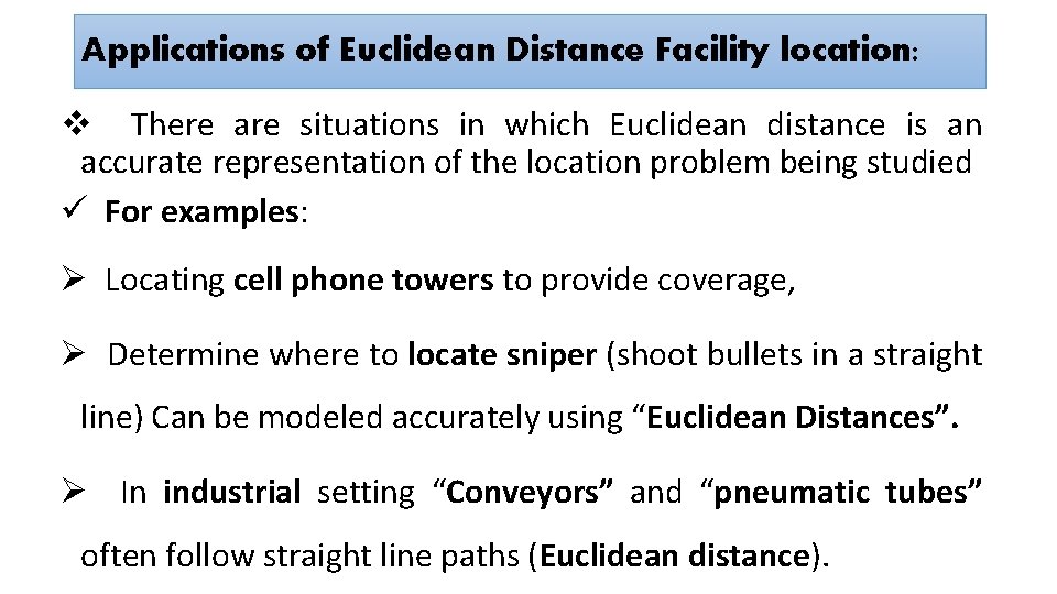 Applications of Euclidean Distance Facility location: v There are situations in which Euclidean distance