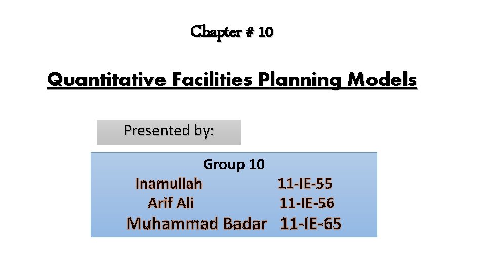 Chapter # 10 Quantitative Facilities Planning Models Presented by: Inamullah Arif Ali Group 10