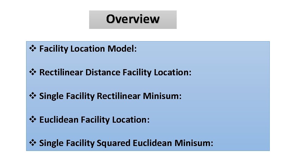 Overview v Facility Location Model: v Rectilinear Distance Facility Location: v Single Facility Rectilinear
