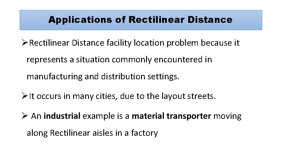 Applications of Rectilinear Distance ØRectilinear Distance facility location problem because it represents a situation