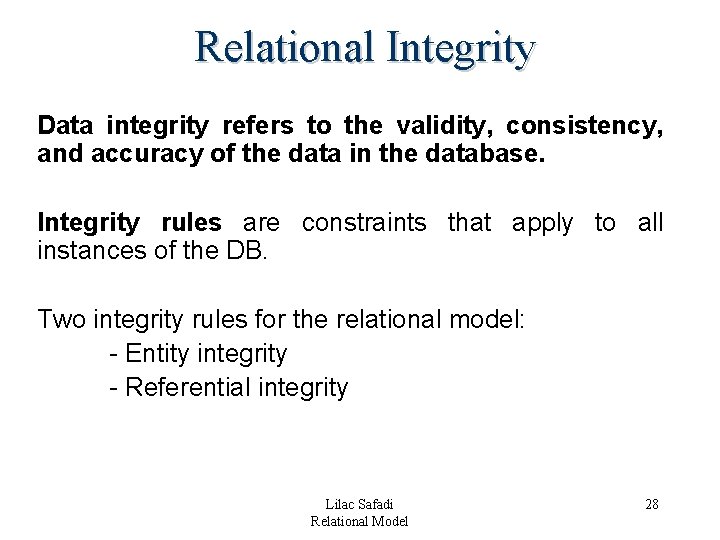 Relational Integrity Data integrity refers to the validity, consistency, and accuracy of the data Relational Integrity Data integrity refers to the validity, consistency, and accuracy of the data