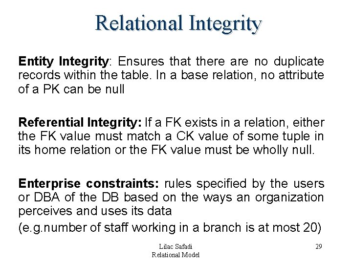 Relational Integrity Entity Integrity: Ensures that there are no duplicate records within the table. Relational Integrity Entity Integrity: Ensures that there are no duplicate records within the table.