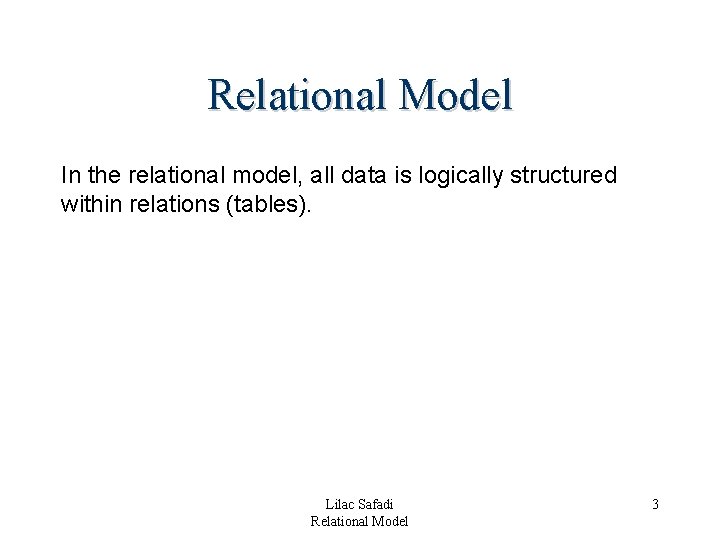 Relational Model In the relational model, all data is logically structured within relations (tables). Relational Model In the relational model, all data is logically structured within relations (tables).