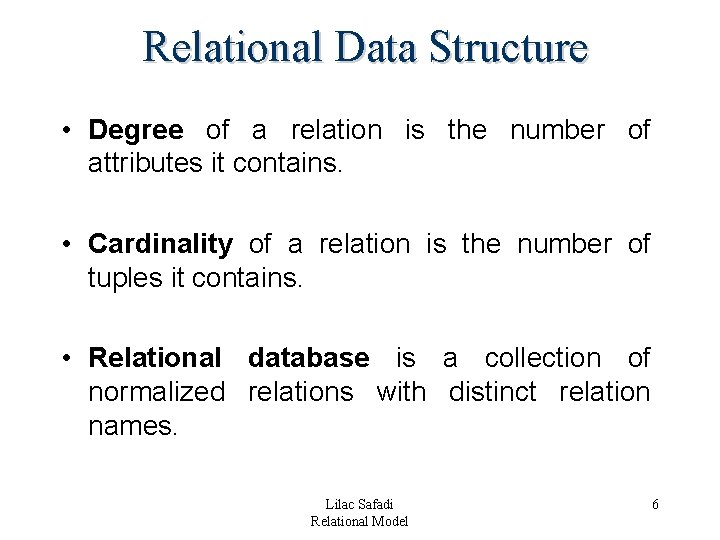 Relational Data Structure • Degree of a relation is the number of attributes it Relational Data Structure • Degree of a relation is the number of attributes it
