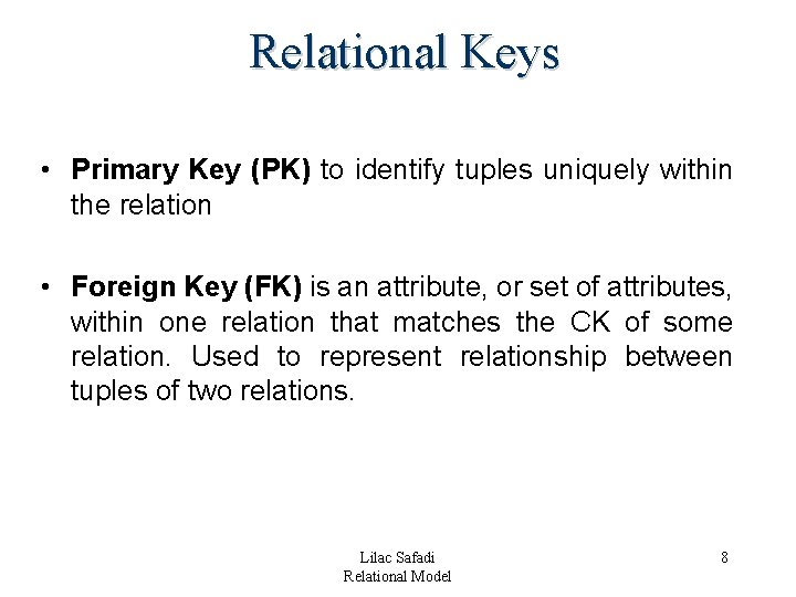 Relational Keys • Primary Key (PK) to identify tuples uniquely within the relation • Relational Keys • Primary Key (PK) to identify tuples uniquely within the relation •
