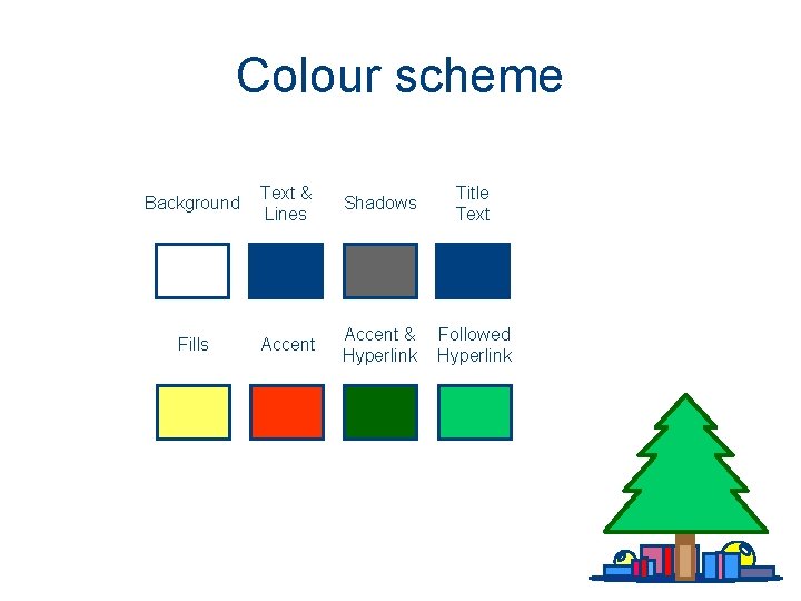 Colour scheme Background Text & Lines Shadows Title Text Fills Accent & Hyperlink Followed