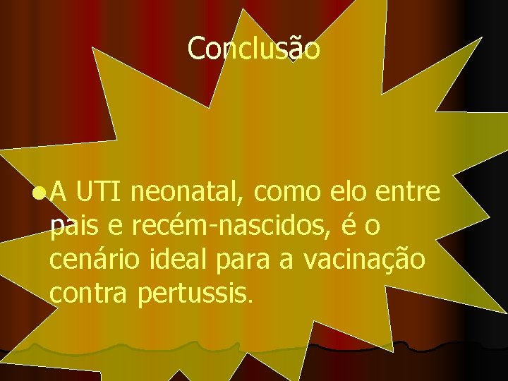 Conclusão l. A UTI neonatal, como elo entre pais e recém-nascidos, é o cenário