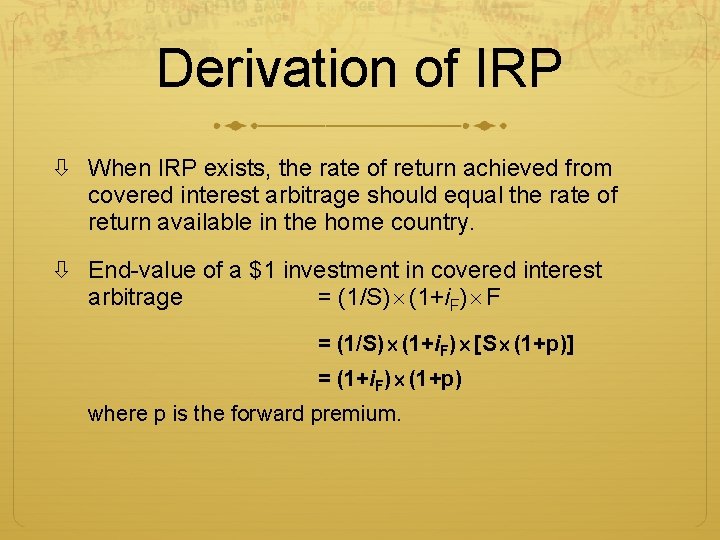 Derivation of IRP When IRP exists, the rate of return achieved from covered interest