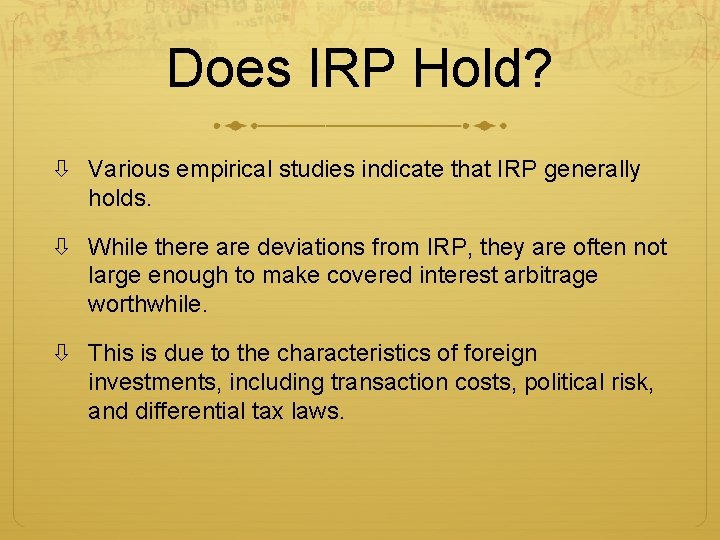 Does IRP Hold? Various empirical studies indicate that IRP generally holds. While there are