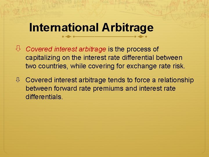 International Arbitrage Covered interest arbitrage is the process of capitalizing on the interest rate