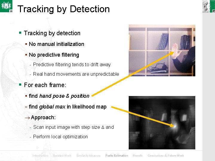 Tracking by Detection § Tracking by detection § No manual initialization § No predictive