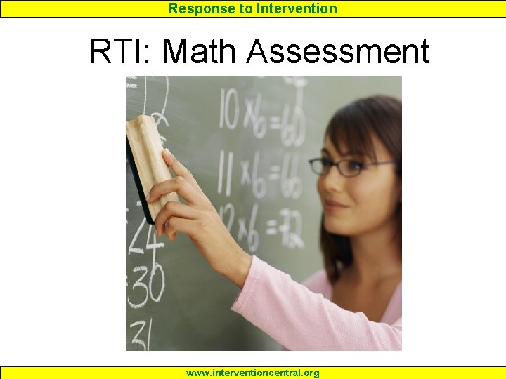 Response to Intervention RTI: Math Assessment www. interventioncentral. org 