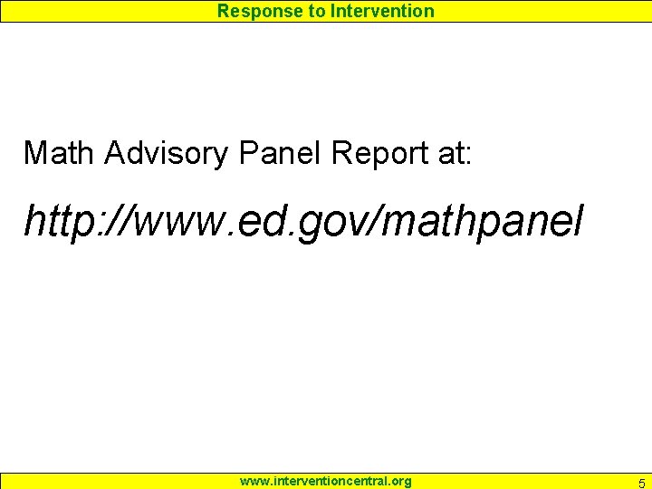 Response to Intervention Math Advisory Panel Report at: http: //www. ed. gov/mathpanel www. interventioncentral.