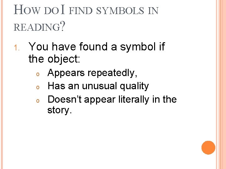 HOW DO I FIND SYMBOLS IN READING? 1. You have found a symbol if