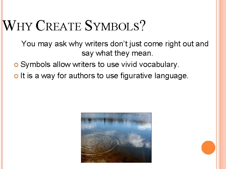 WHY CREATE SYMBOLS? You may ask why writers don’t just come right out and