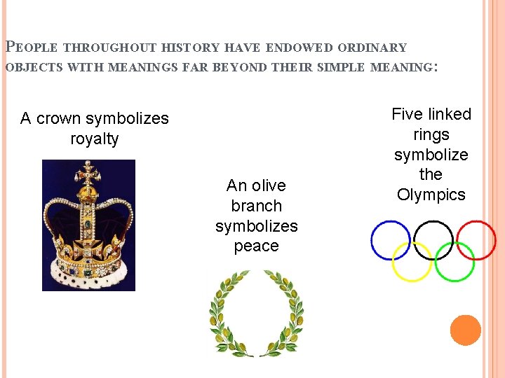 PEOPLE THROUGHOUT HISTORY HAVE ENDOWED ORDINARY OBJECTS WITH MEANINGS FAR BEYOND THEIR SIMPLE MEANING: