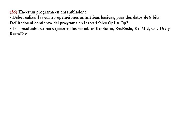 (26) Hacer un programa en ensamblador : • Debe realizar las cuatro operaciones aritméticas