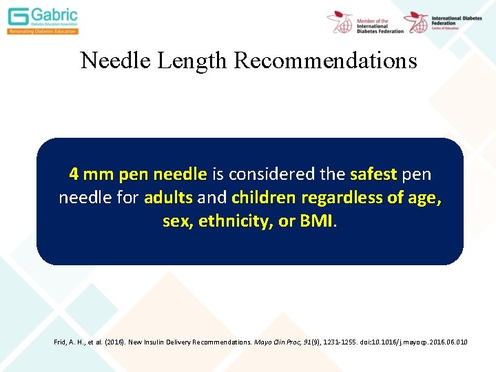 Needle Length Recommendations 4 mm pen needle is considered the safest pen needle for